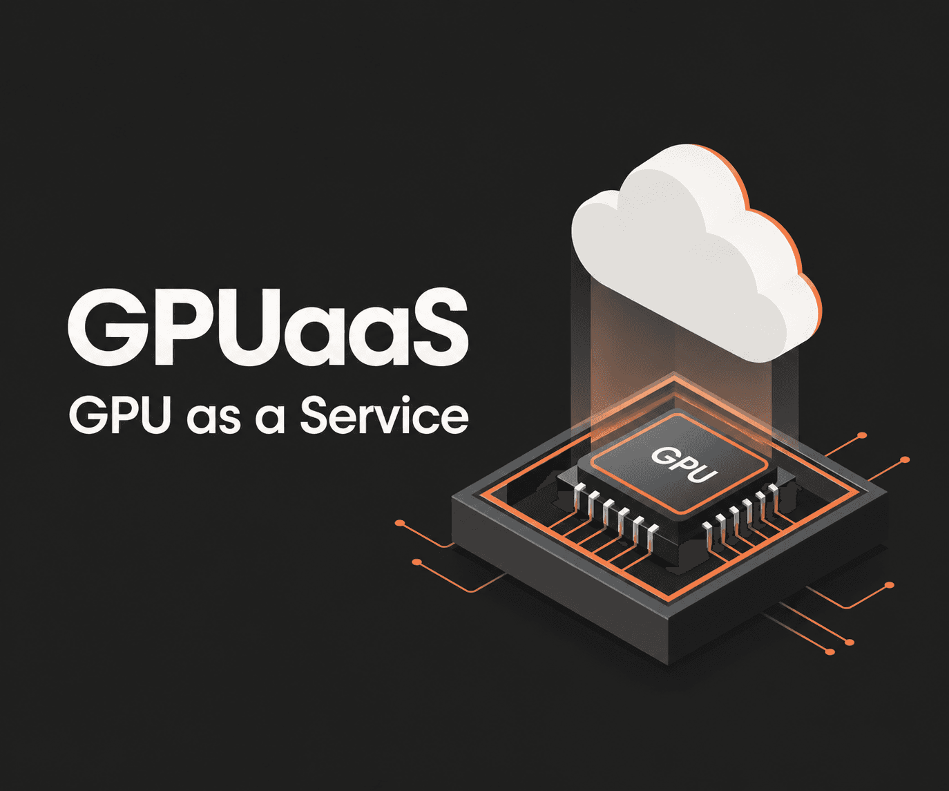 GPU as a Service (GPUaaS): How It Works and How to Choose the Right Model