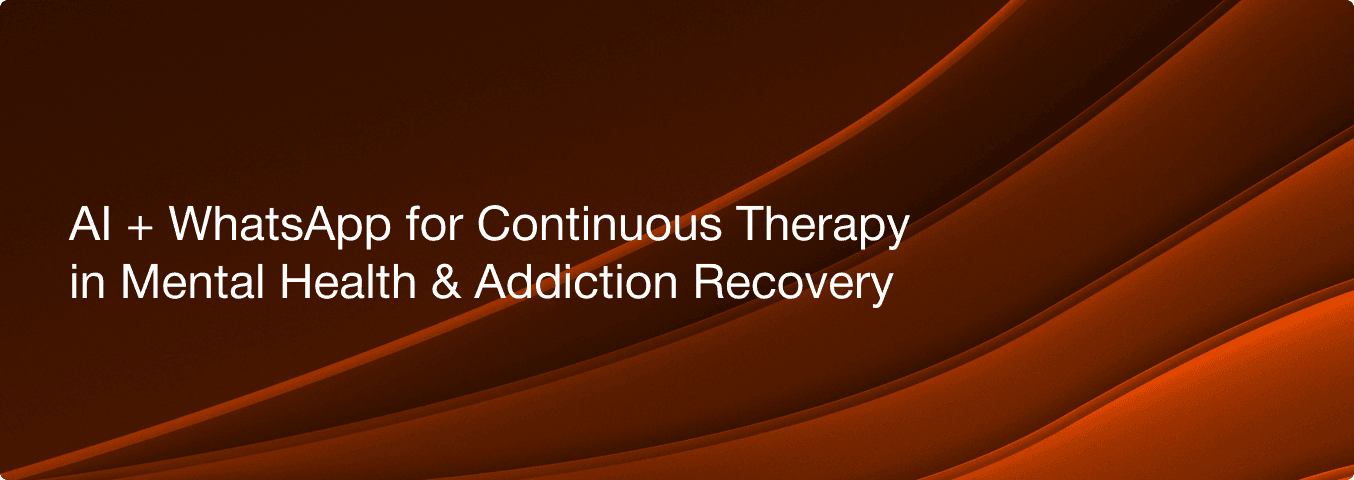 AI + WhatsApp for Continuous Therapy in Mental Health & Addiction Recovery